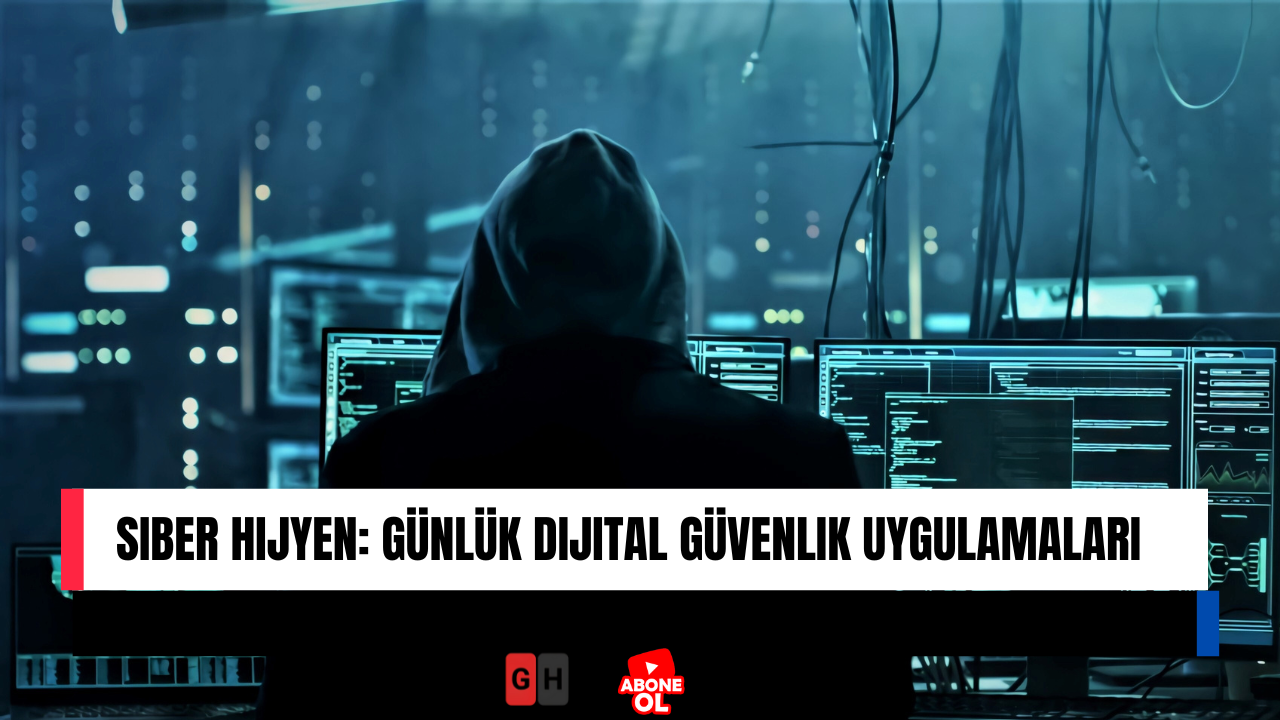 Siber Hijyen: Günlük Dijital Güvenlik Uygulamaları